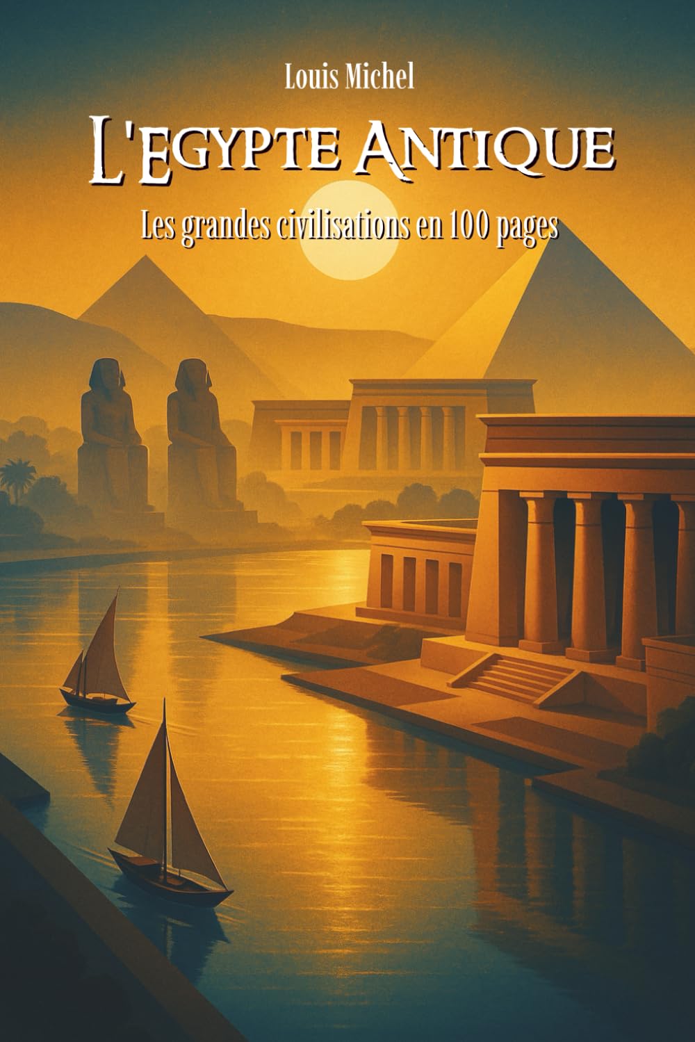 L’Égypte antique: Les Grandes Civilisations en 100 pages