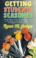 Getting Students Seasoned: An Educator's Guide to Teaching Students of All Ages to Cook and Maintaining Your Professional Shelf-Life 1457542889 Book Cover