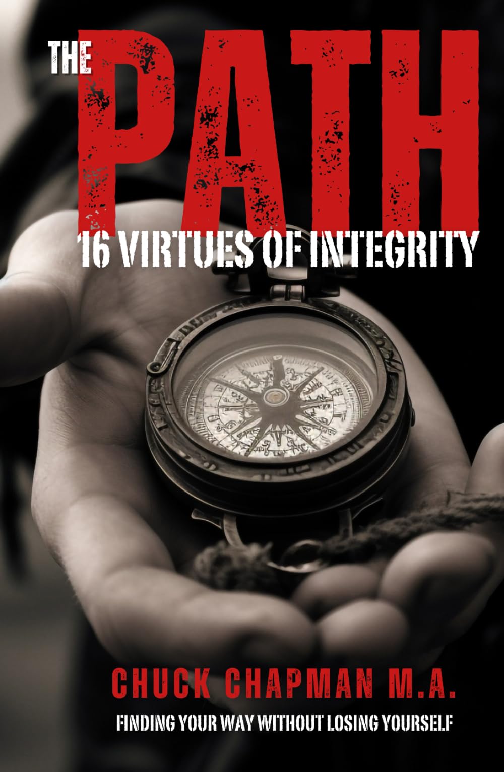 THE PATH - 16 VIRTUES OF INTEGRITY: Finding Your Way Without Losing Yourself