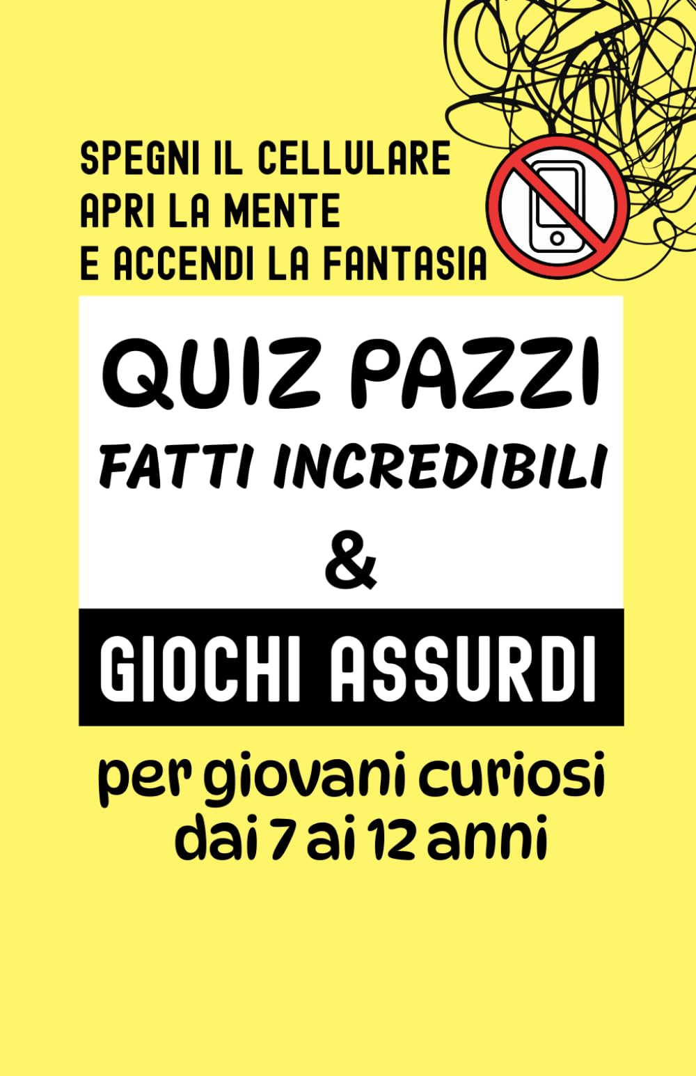 QUIZ PAZZI, FATTI INCREDIBILI, GIOCHI ASSURDI:: un viaggio tra curiosità e meraviglia, tra realtà e immaginazione per imparare divertendosi