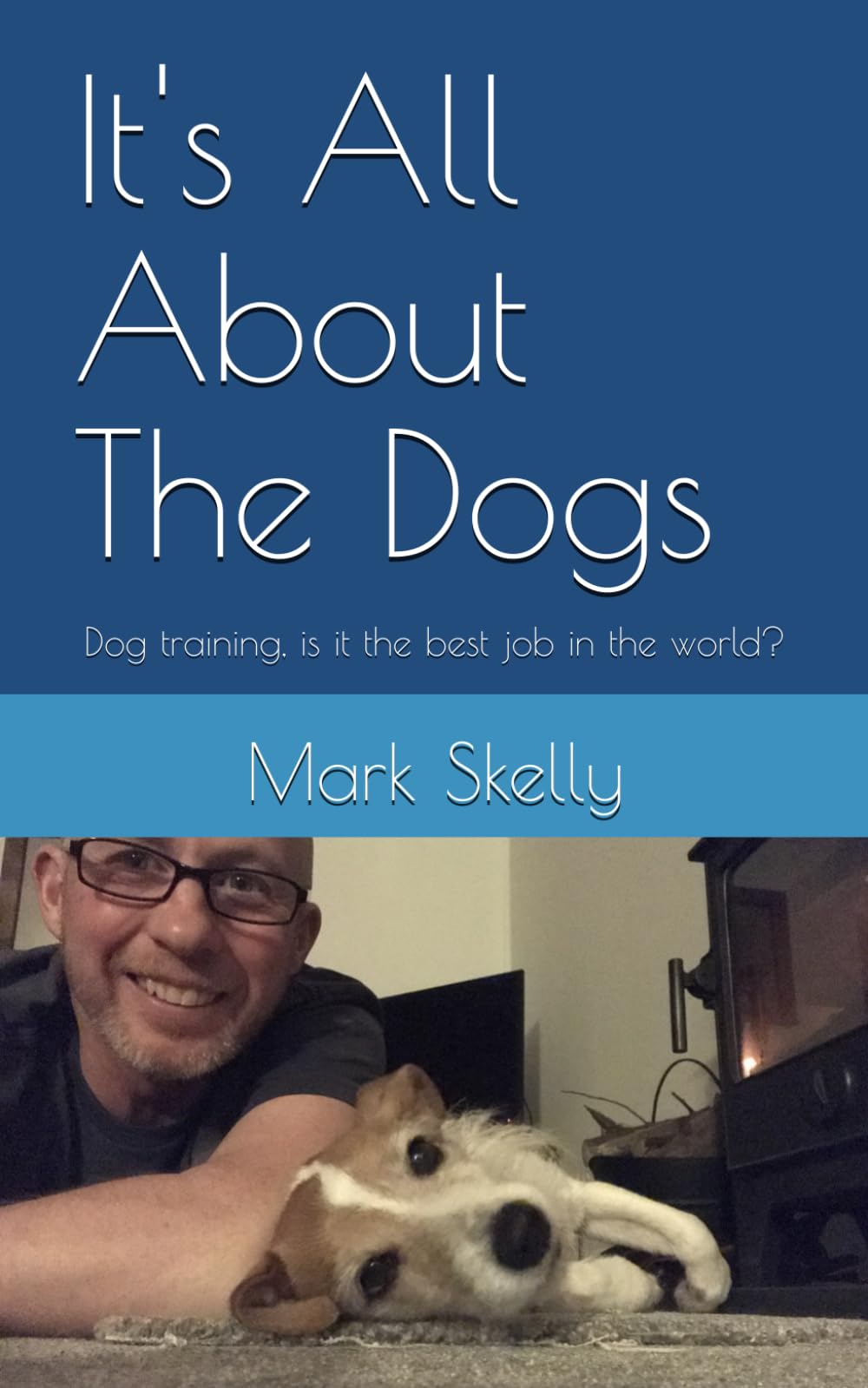 It's All About The Dogs: Dog training, is it the best job in the world?