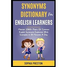 Synonyms Dictionary For English Learners Master 2300+ Pairs Of Common English Synonyms Explained With Examples In 10 Minutes A Day. IELTS Success Secrets