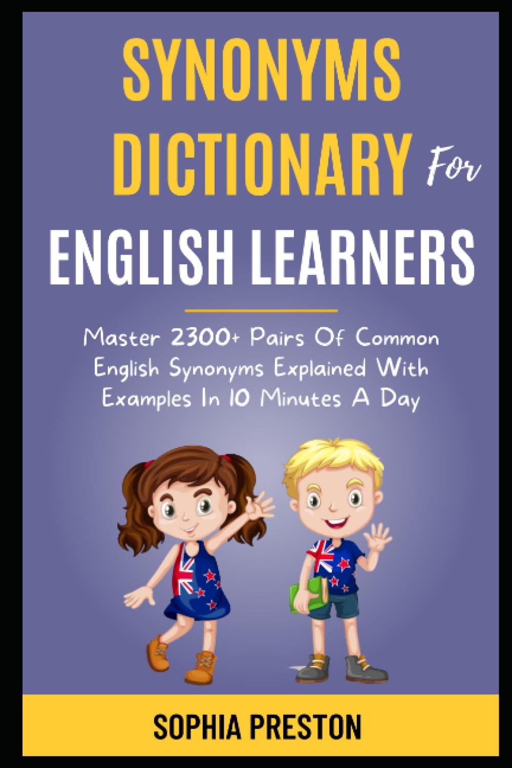 Synonyms Dictionary For English Learners: Master 2300+ Pairs Of Common English Synonyms Explained With Examples In 10 Minutes A Day. (IELTS Success Secrets)