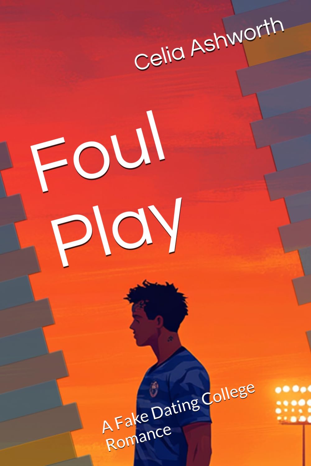 Foul Play: A Fake Dating College Romance (Rebellious College Romance)