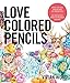 Love Colored Pencils: How to Get Awesome at Drawing: An Interactive Draw-in-the-Book Journal