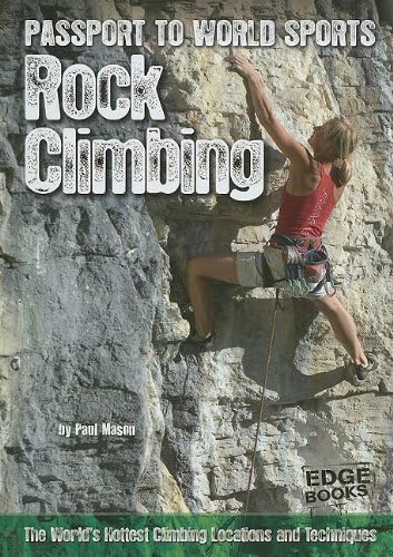 Rock Climbing: The World's Hottest Climbing Locations and Techniques (Passport to World Sports) Library Binding – August 1, 2010