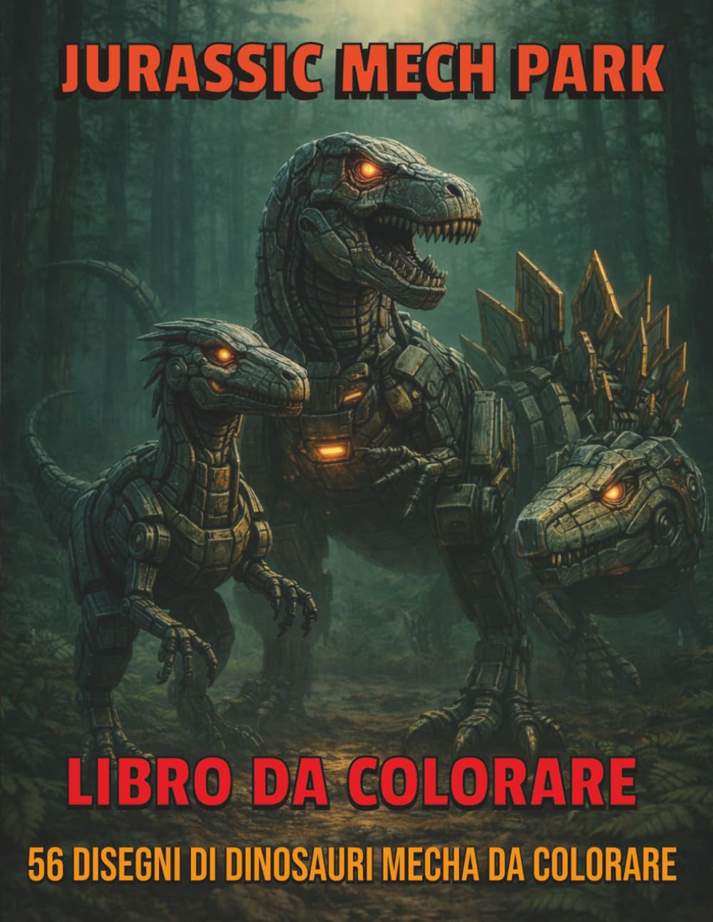 Jurassic Mech Park – Libro da Colorare: 56 Dinosauri Robot Futuristici da Colorare, Disegni per Bambini e Ragazzi