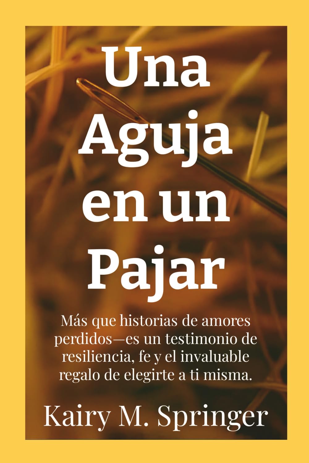 Una Aguja en un Pajar: Más que historias de amores perdidos—es un testimonio de resiliencia, fe y el invaluable regalo de elegirte a ti misma.