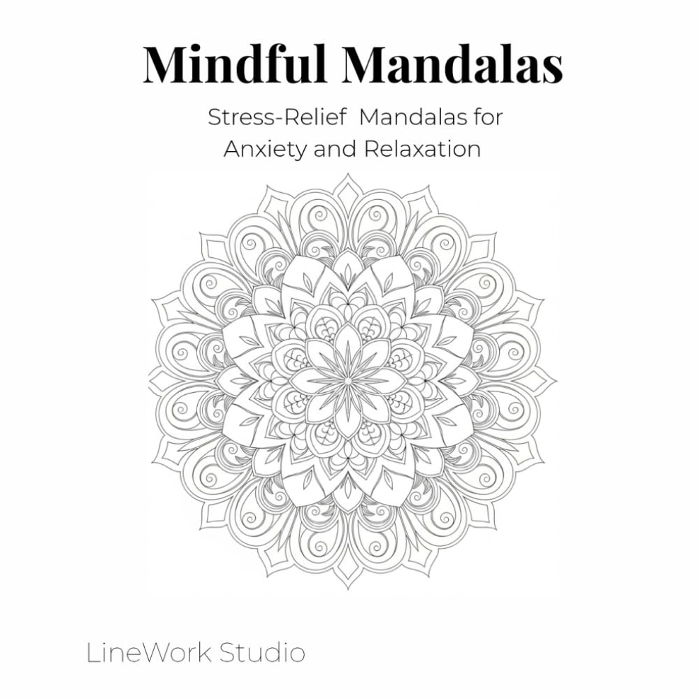 Mindful Mandalas: Stress-Relief Mandalas for Anxiety and Relaxation