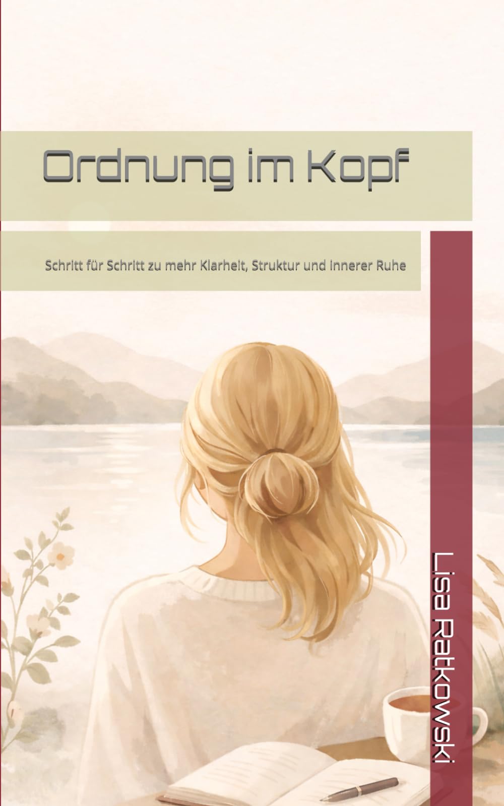 Ordnung im Kopf: Schritt für Schritt zu mehr Klarheit, Struktur und innerer Ruhe