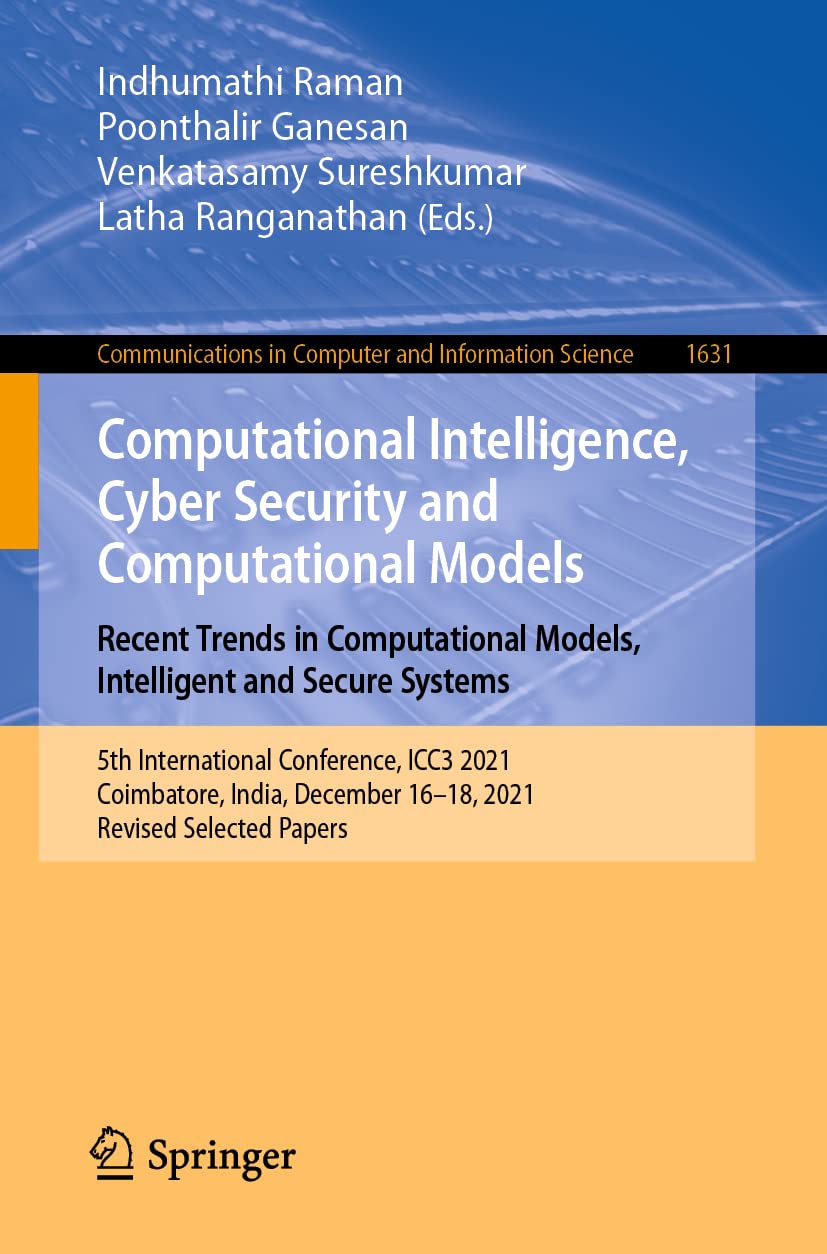 Computational Intelligence, Cyber Security and Computational Models. Recent Trends in Computational Models, Intelligent and Secure Systems: 5th ... in Computer and Information Science)
