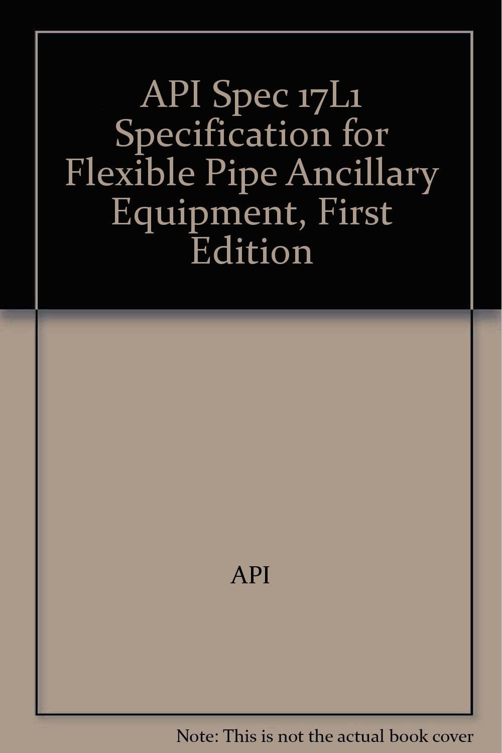 API Spec 17L1 Specification for Flexible Pipe Ancillary Equipment, First Edition