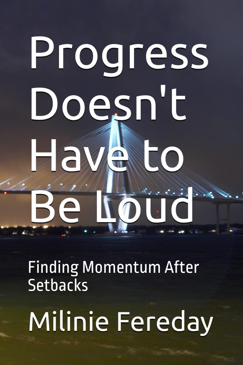 Progress Doesn't Have to Be Loud: Finding Momentum After Setbacks (The One Thing at a Time Series)