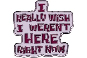 I Really Wish I Weren't Here Right Now Pin