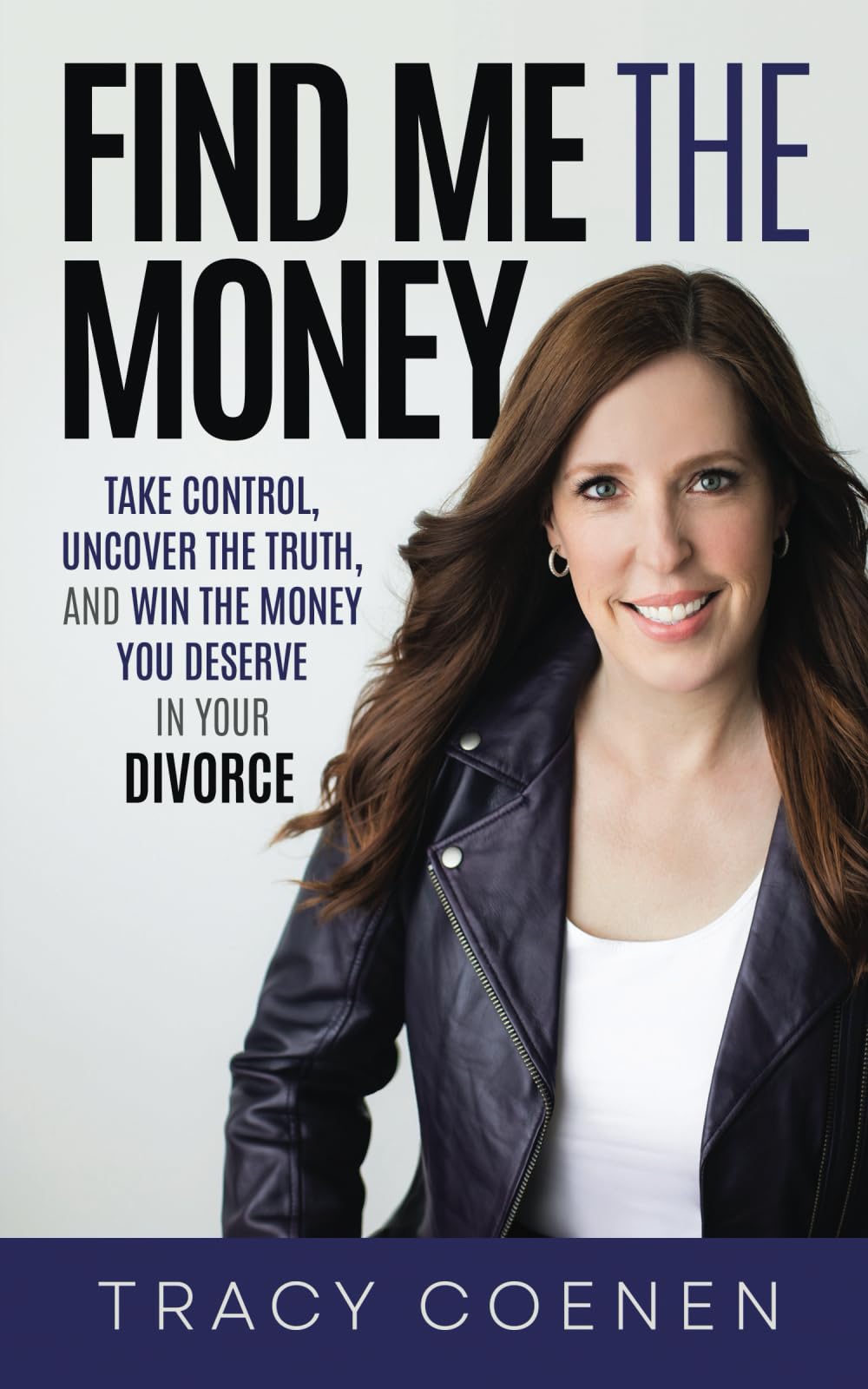 Find Me The Money: Take Control, Uncover the Truth, and Win the Money You Deserve in Your Divorce