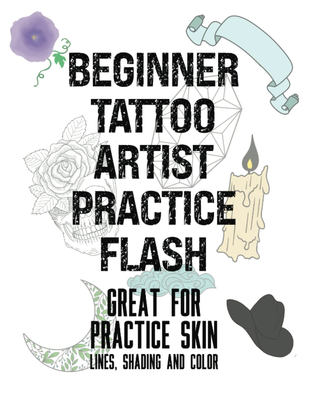 Beginner Tattoo Artist Practice Flash Great for Practice Skin Lines, Shading and Color: Ink Dreams: A Beginner's Guide to Tattoo Flash Art and Line Work