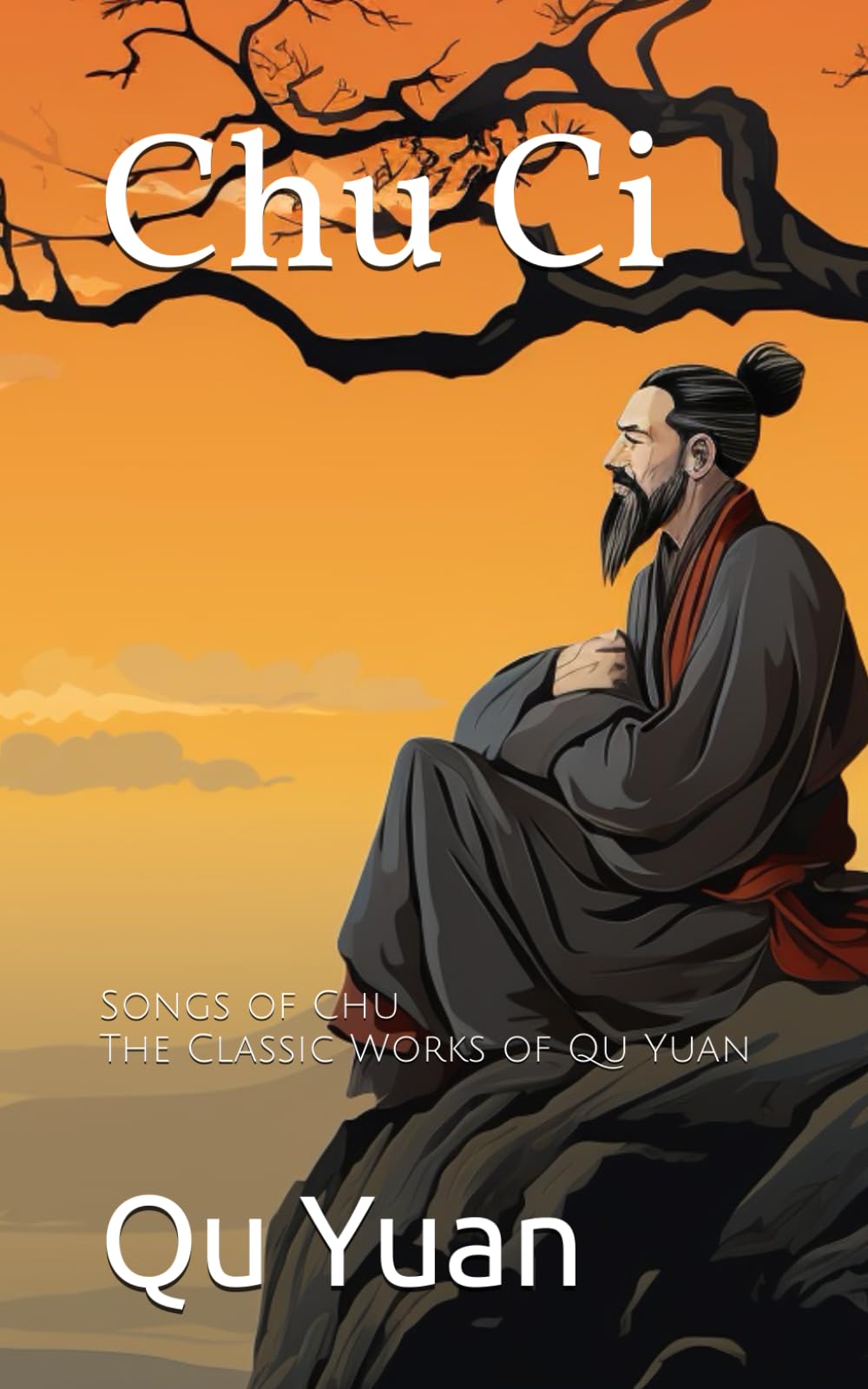 Chu Ci: Songs of Chu, The Classic Works of Qu Yuan