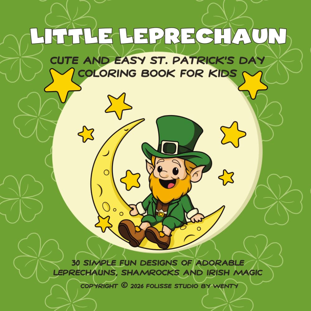 Little Leprechaun: Cute and Easy St. Patrick’s Day Coloring Book for Kids – 30 Simple Fun Designs of Adorable Leprechauns, Shamrocks and Irish Magic