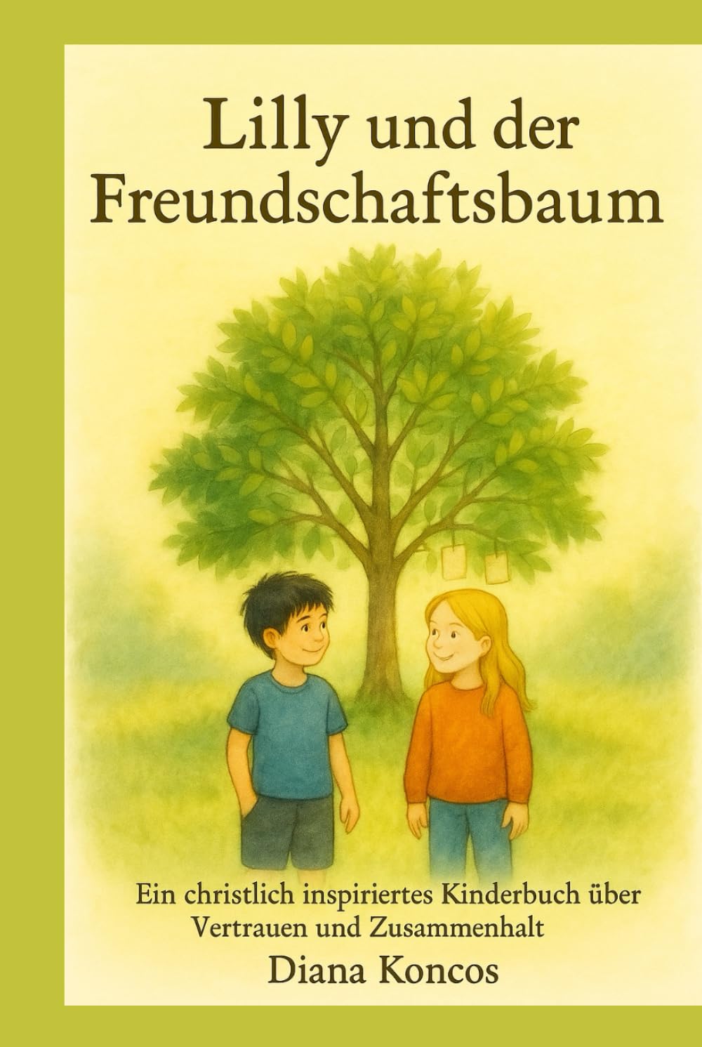 Lilly und der Freundschaftsbaum: Ein christlich inspiriertes Kinderbuch über Freundschaft, Vertrauen und Zusammenhalt.
