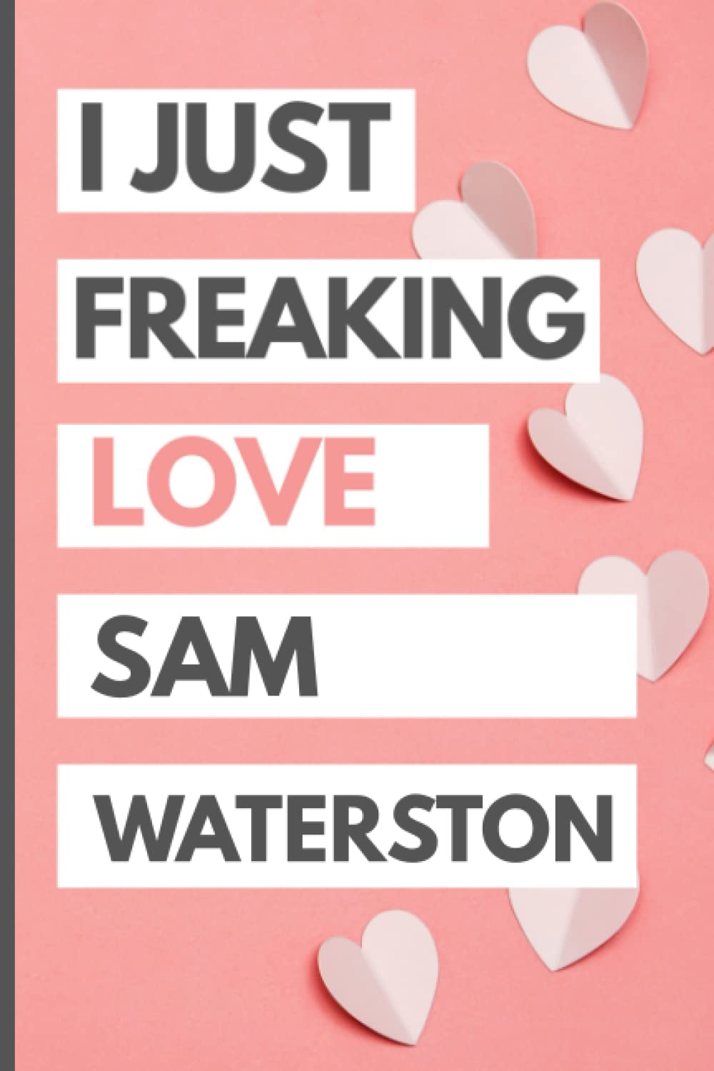 I Just Freaking Love Sam Waterston: Blank Lined Notebook, Journal, Diary For Sam Waterston Fans | 6x9 Inches | 110 Pages