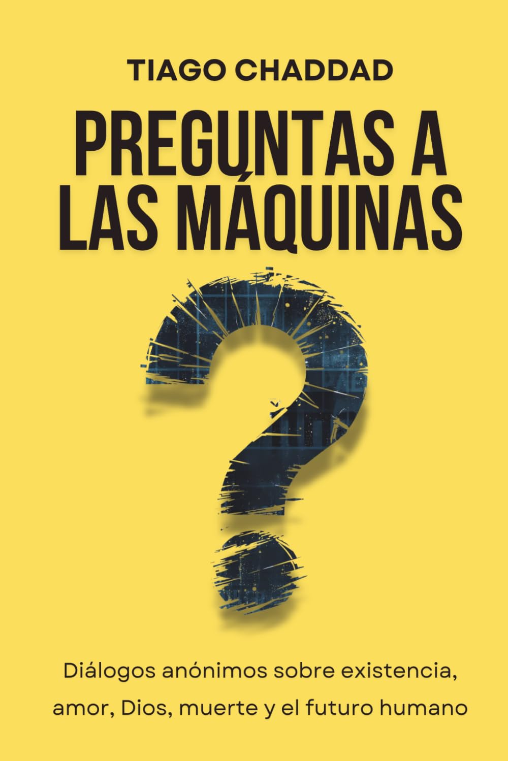 Preguntas a las Máquinas: Diálogos anónimos sobre existencia, amor, Dios, muerte y el futuro humano