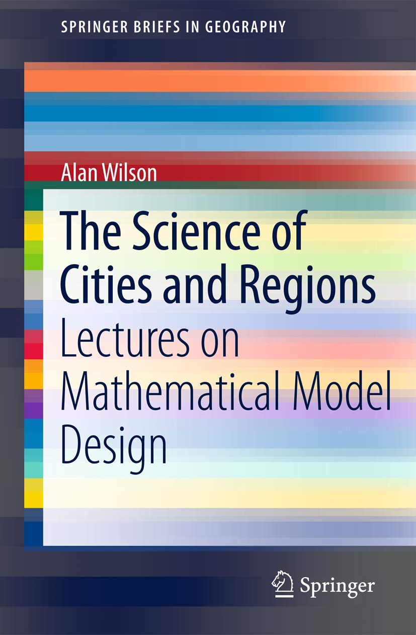 The Science of Cities and Regions: Lectures on Mathematical Model Design (SpringerBriefs in Geography)