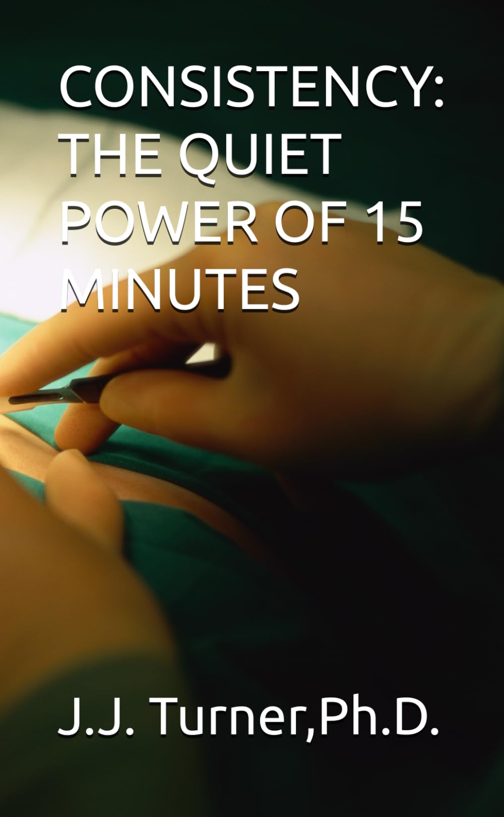 CONSISTENCY: THE QUIET POWER OF 15 MINUTES