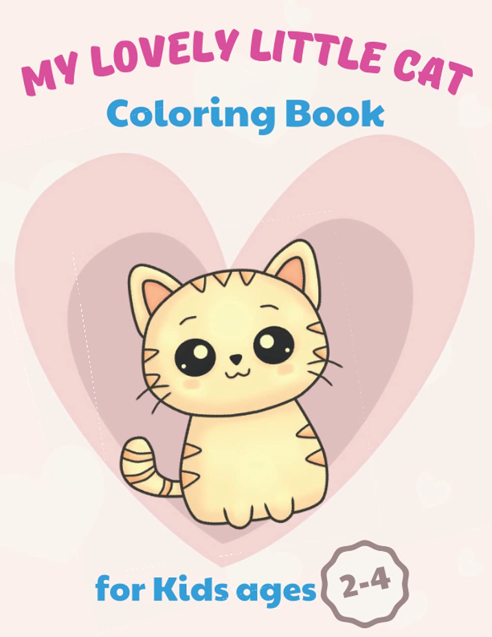 My Lovely Little Cat Coloring Book for Kids Ages 2-4: Kittens and Cats Coloring Pages for Toddlers
