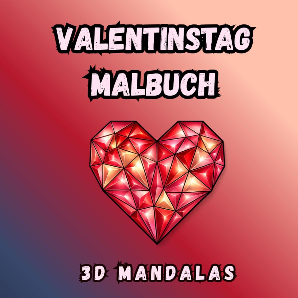 Ein Valentinsgeschenk zum Ausmalen: 3D Mandalas: 40 romantische 3D-Mandalas zum Ausmalen für Entspannung, Kreativität und Spaß