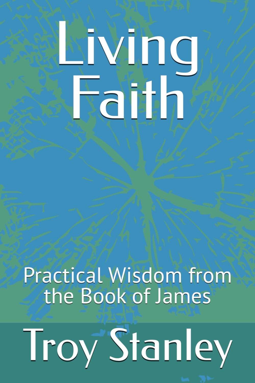 Living Faith: Practical Wisdom from the Book of James