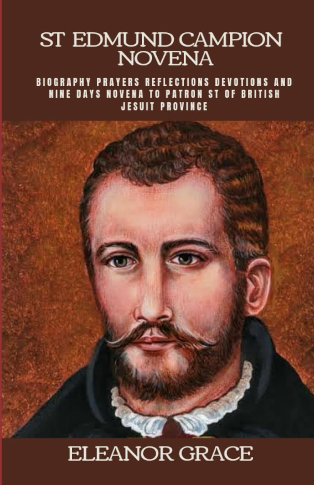 St Edmund Campion Novena: Biography prayers reflections devotions and nine days novena to patron St of the British Jesuit province (Prayer Books)