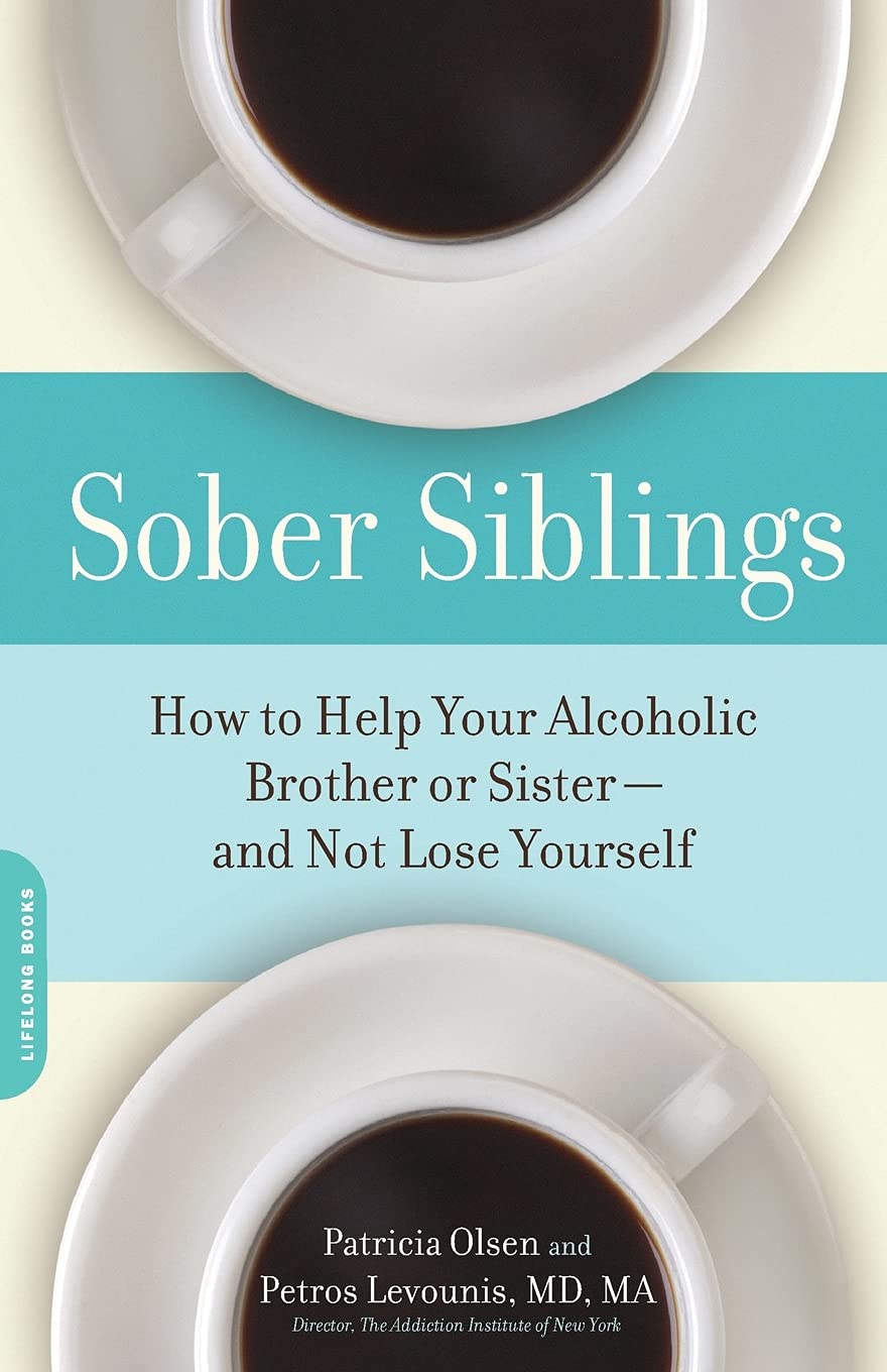Sober Siblings: How to Help Your Alcoholic Brother or Sister-and Not Lose Yourself: 0