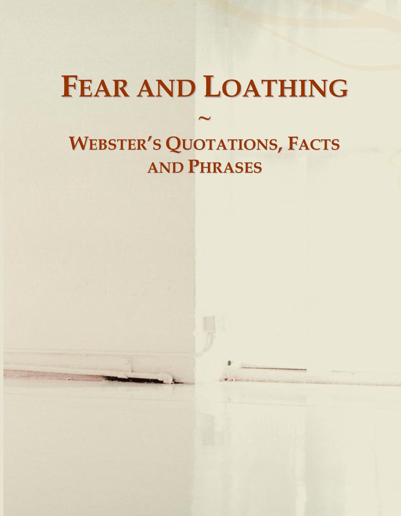Fear and Loathing: Webster's Quotations, Facts and Phrases