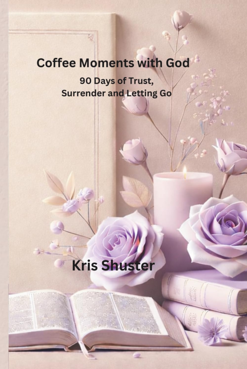 Coffee Moments with God: 90 Days of Trust, Surrender and Letting Go While Learning to Lean on God
