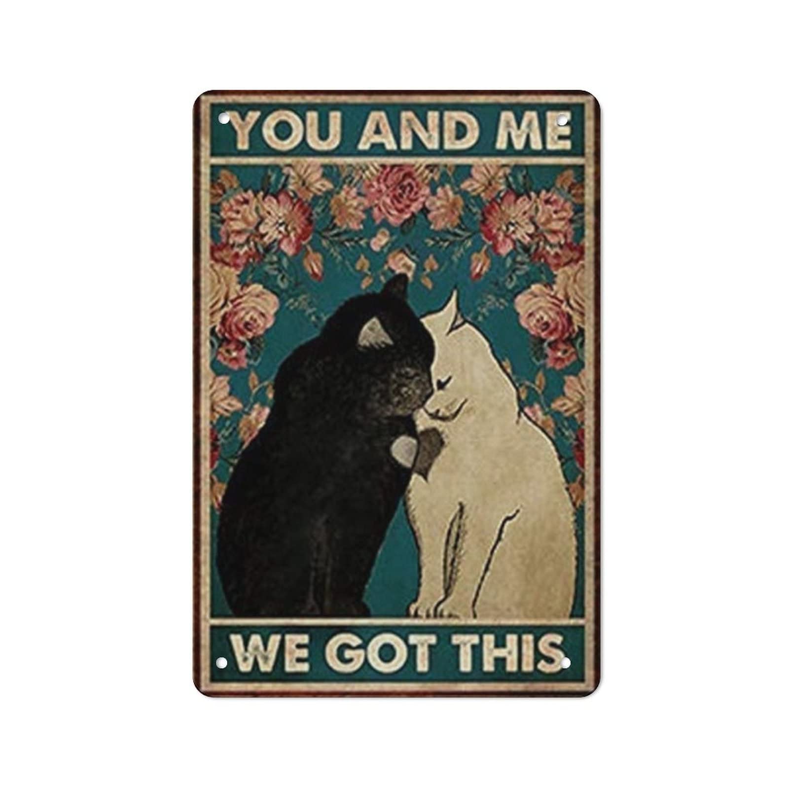 AOOEDM You And Me We Got This Cat Vintage Metal Tin Sign for Home Coffee Shop Office Wall Art Metal Poster Garage Decor Man Cave Sign Inspirational Quote Wall Decor