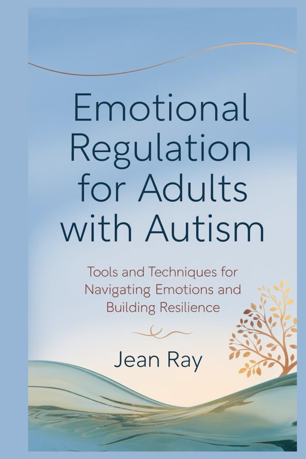 Emotional Regulation for Adults with Autism: Tools and Techniques for Navigating Emotions and Building Resilience