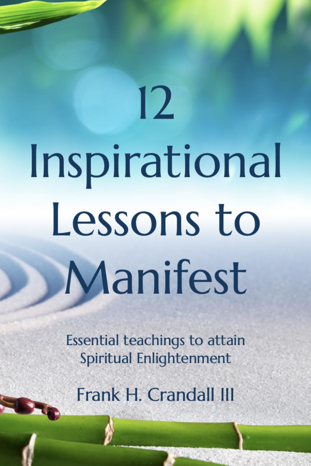 12 Inspirational Lessons to Manifest: Essential teachings to attain Spiritual Enlightenment