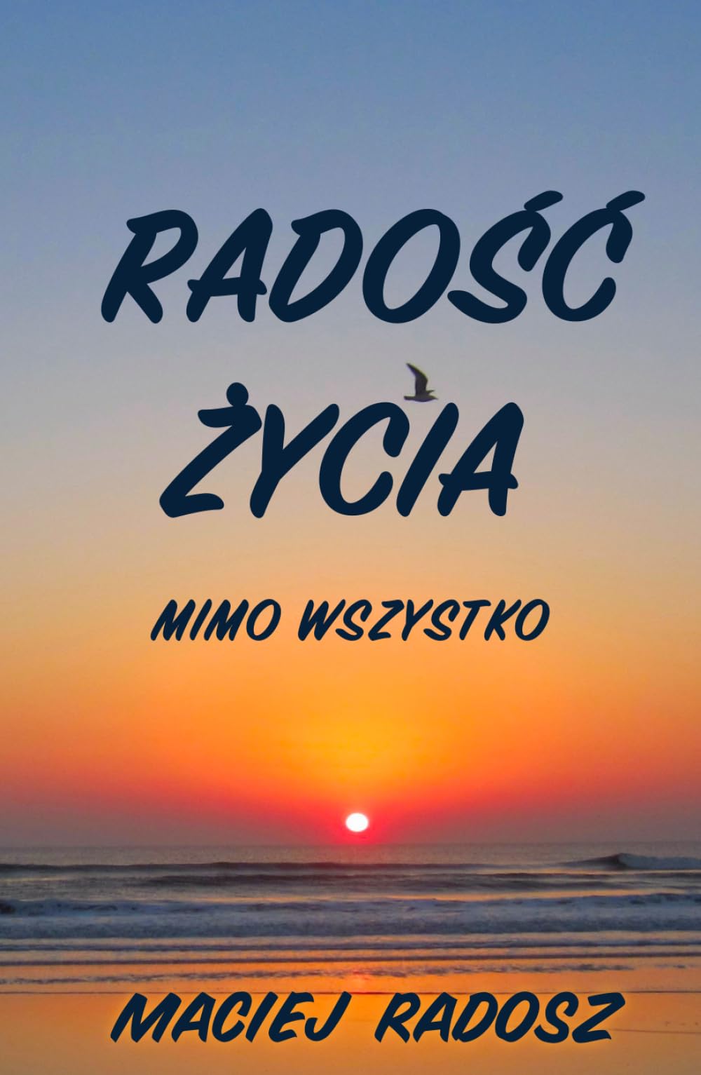 RADOŚĆ ŻYCIA: MIMO WSZYSTKO