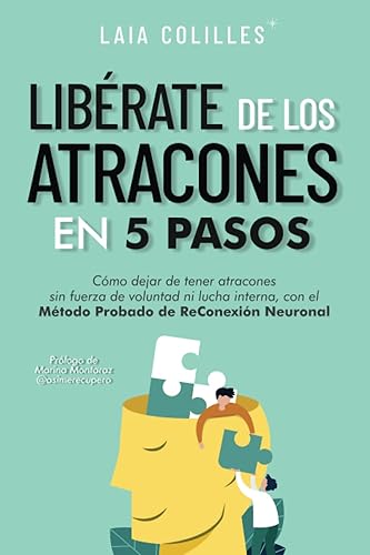 Libérate de los atracones en 5 pasos: cómo dejar de tener atracones sin fuerza de voluntad ni lucha interna, con el método probado de reconexión neuronal (Saga ReConexión) (Spanish Edition)