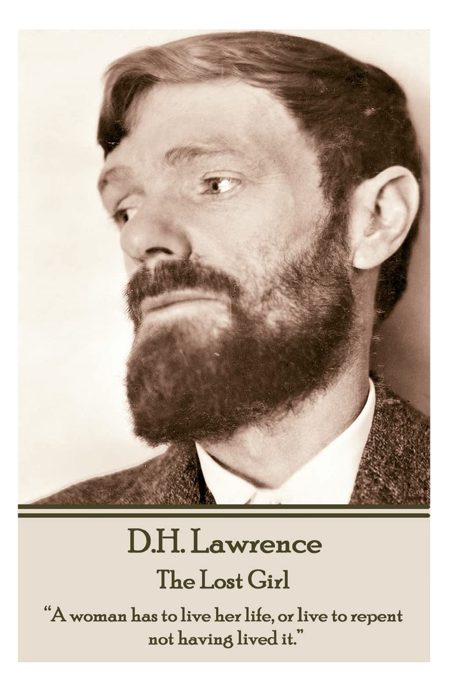 D.H. Lawrence - The Lost Girl: “A woman has to live her life, or live to repent not having lived it.”