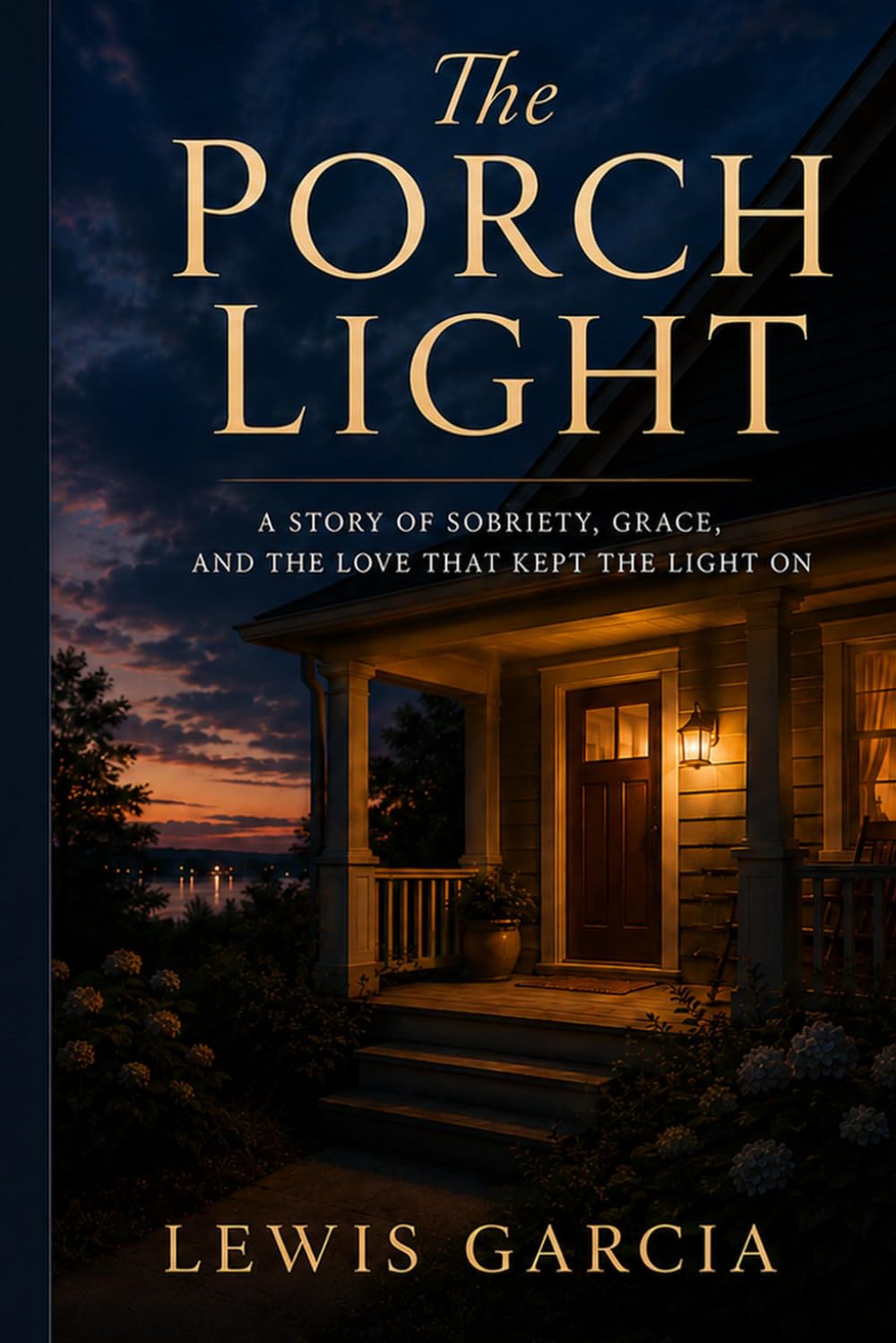The Porch Light: A Story of Sobriety, Grace, and the Love That Kept the Light On