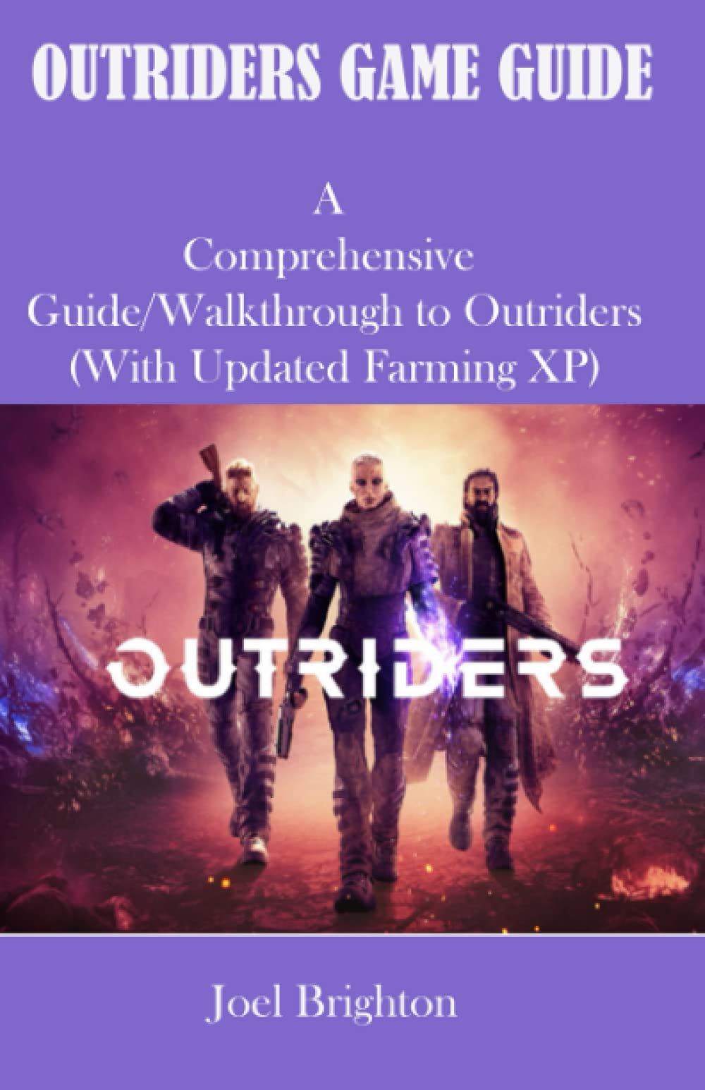 OUTRIDERS GAME GUIDE: A comprehensive Guide/Walkthrough to Outriders (with updated farming xp)