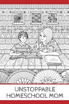 Paperback Unstoppable Homeschool Mom (6x9 Journal): Lightly Lined, 120 Pages, Perfect for Notes, Journaling, Mother’s Day and Christmas Gifts Book