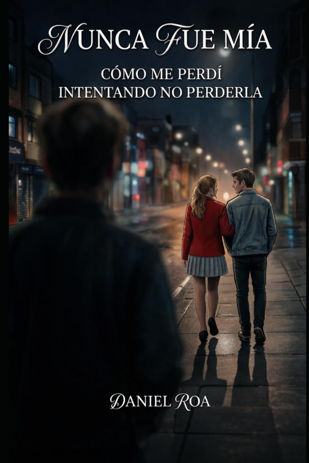 Nunca fue mía: Una historia de amor, obsesión y todo lo que no supe ver