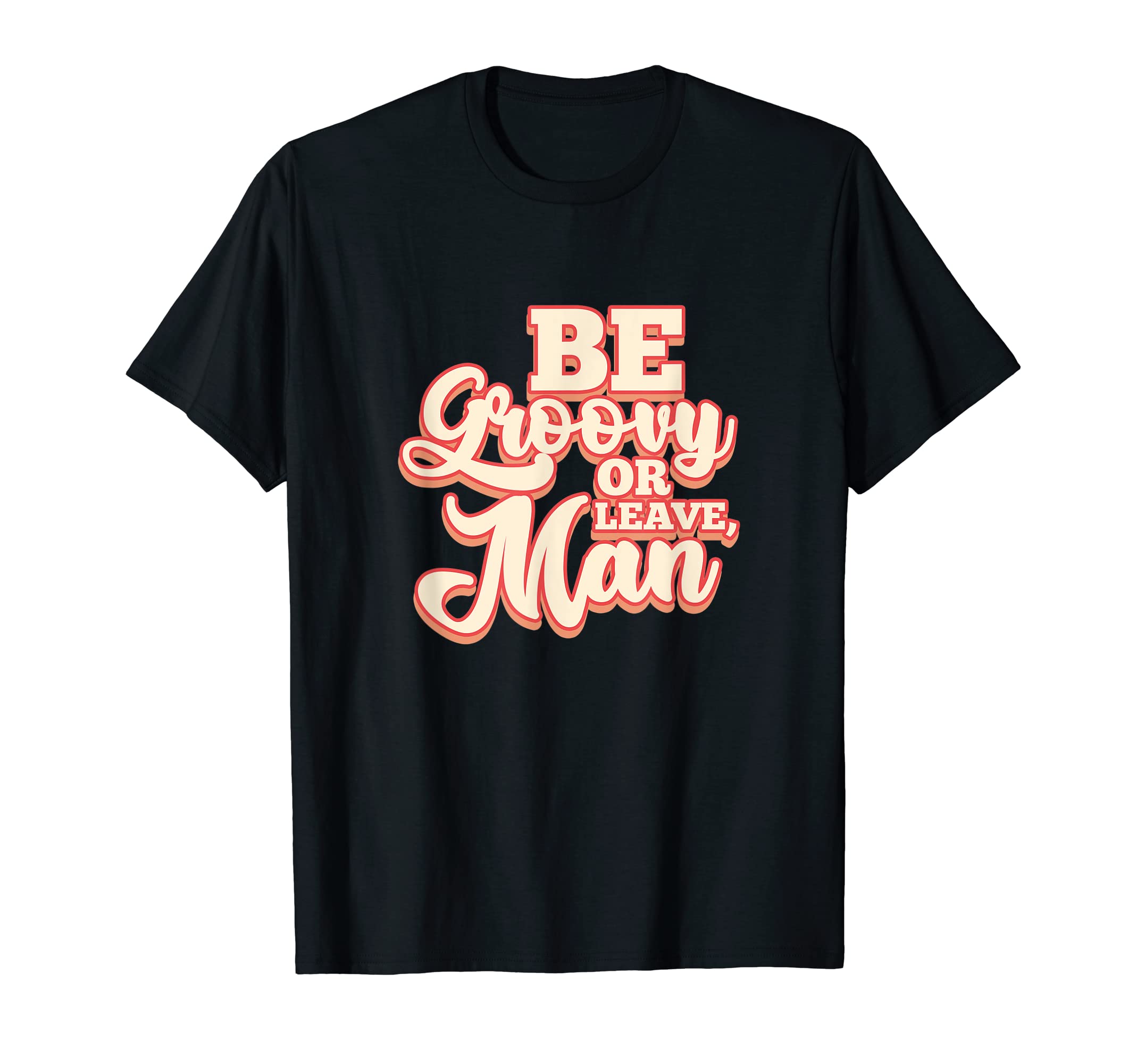 Funny 1960s 1970s GiftsBe Groovy Or Leave Man Hippie 60s 70s Funny Sayings T-Shirt
