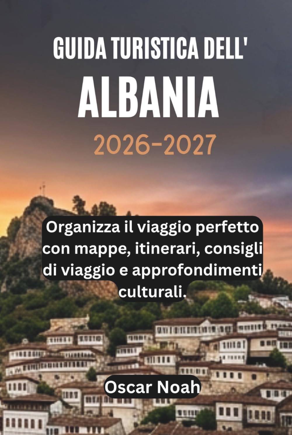 GUIDA TURISTICA DELL' ALBANIA 2026-2027: Organizza il viaggio perfetto con mappe, itinerari, consigli di viaggio e approfondimenti culturali.