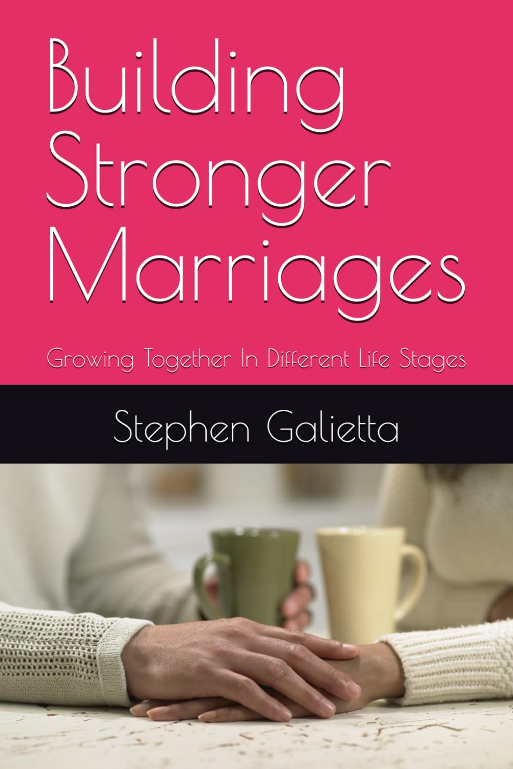 Building Stronger Marriages: Growing Together In Different Life Stages
