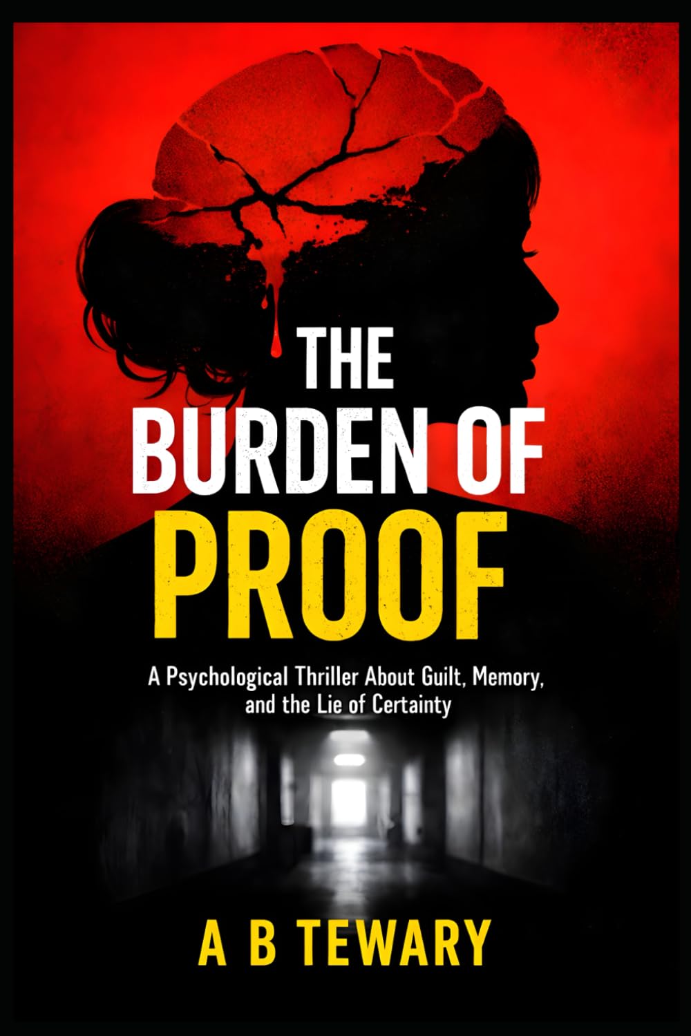 THE BURDEN OF PROOF: A Psychological Thriller About Guilt, Memory, and the Lie of Certainty (THE LOCKED WORLD CHRONICLES)