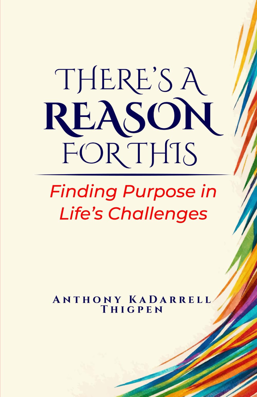 THERE'S A REASON FOR THIS: Finding Purpose in Life’s Challenges