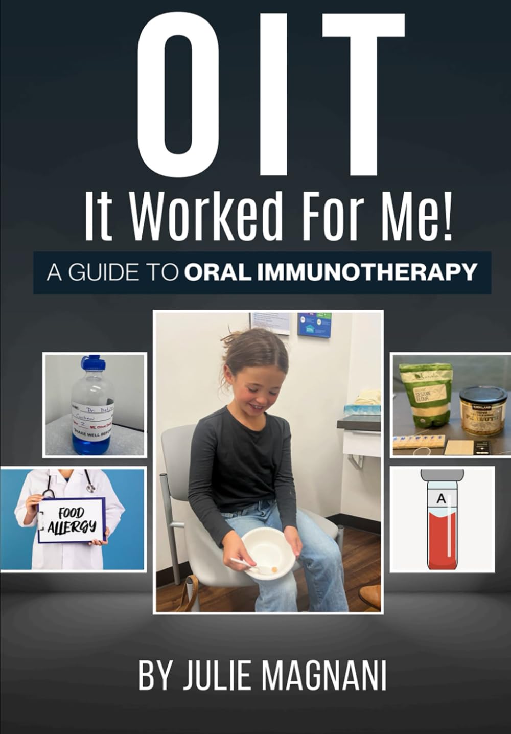 OIT- It Worked For Me!: A Guide to Oral Immunotherapy
